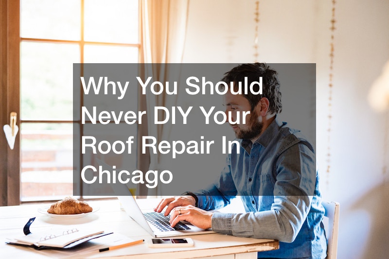 Why You Should Never DIY Your Roof Repair In Chicago