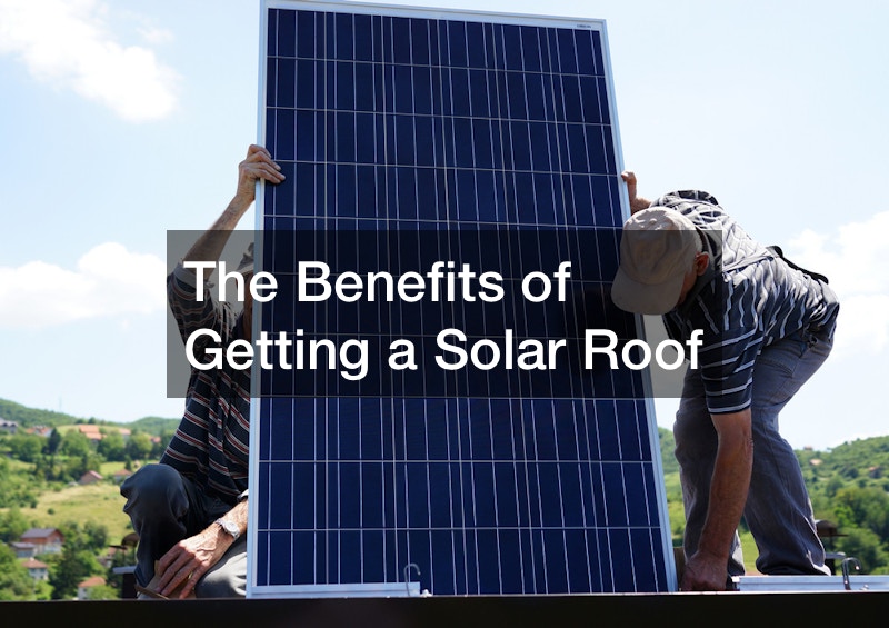 The Benefits of Getting a Solar Roof