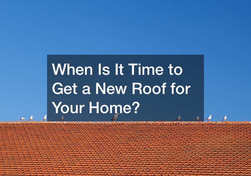 When Is It Time to Get a New Roof for Your Home?