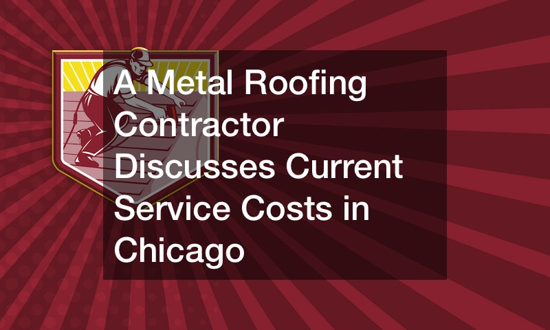 A Metal Roofing Contractor Discusses Current Service Costs in Chicago