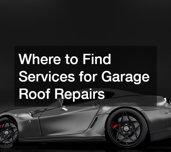 Where to Find Services for Garage Roof Repairs