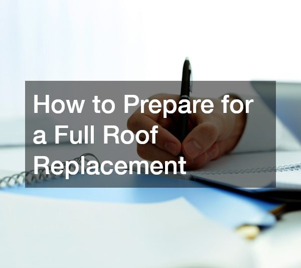 How to Prepare for a Full Roof Replacement