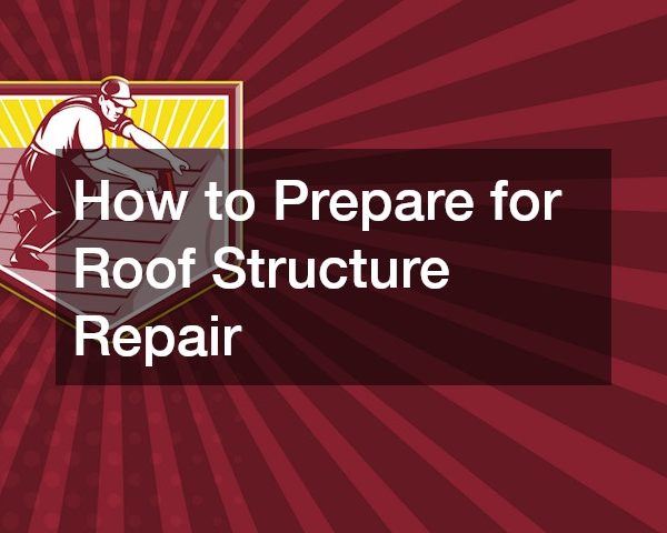 How to Prepare for Roof Structure Repair