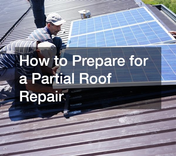 How to Prepare for a Partial Roof Repair