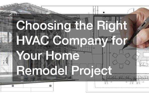 Choosing the Right HVAC Company for Your Home Remodel Project