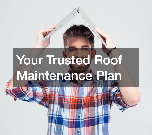 Your Trusted Roof Maintenance Plan