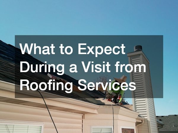 What to Expect During a Visit from Roofing Services