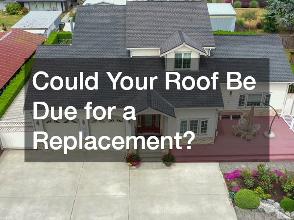 Could Your Roof Be Due for a Replacement?