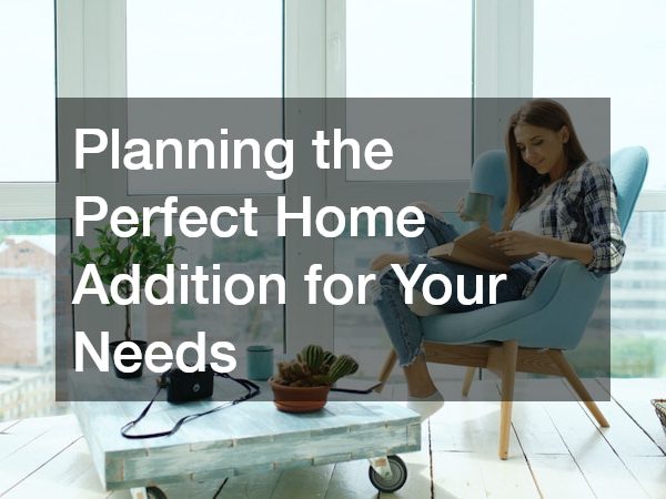 Planning the Perfect Home Addition for Your Needs