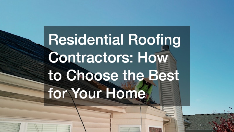 Residential Roofing Contractors How to Choose the Best for Your Home