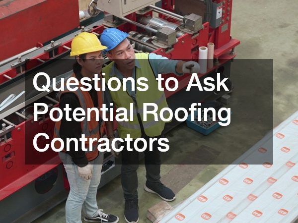 Questions to Ask Potential Roofing Contractors