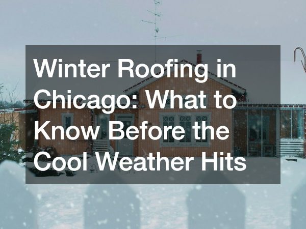Winter Roofing in Chicago: What to Know Before the Cool Weather Hits